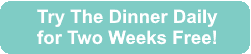 Try The Dinner Daily Free for 2 weeks